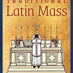 [Access] EBOOK 🖋️ A Beginner's Guide to the Traditional Latin Mass by Derya Little,C