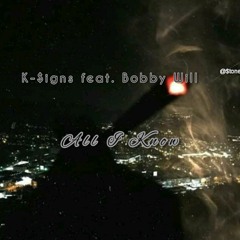 K-$igns All l Know feat. Bobby Will