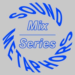 Sound Metaphors Mix Series