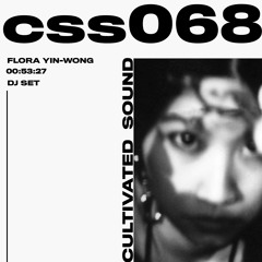 Cultivated Sound Sessions - CSS068: Flora Yin-Wong