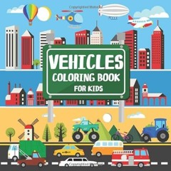 [GET] EBOOK 📑 Vehicles Coloring Book for Kids: Activity Book with Cars, Planes, Ship
