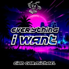 Cian Carmichael - EVERYTHING I WANT