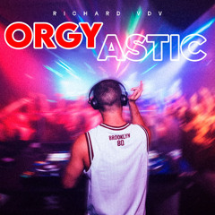 RICHARD VDV - ORGYASTIC