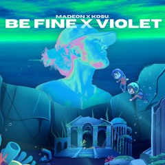 Be Fine x Violet (Borfrok Mashup)