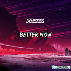Fitzer - Better Now *OUT NOW*