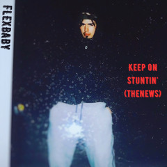 FlexBaby - KeeponStuntin(thenews)(Prod.by Ayo Rodniz x PJ808)