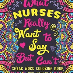 READ [PDF EBOOK EPUB KINDLE] What Nurses Really Want to Say But Can't: Swear Word Col