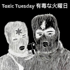 Toxic Tuesday (ft. Wiltxn & XO)