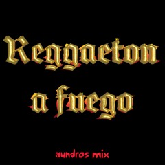 Reggaeton A Fuego (aundros mix)