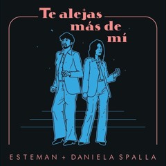 Esteman, Daniela Spalla - Te Alejas Más De Mí (Castle Groove Remix)
