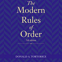 [DOWNLOAD] KINDLE 📕 The Modern Rules of Order by  Donald A Tortorice PDF EBOOK EPUB