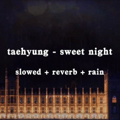 taehyung - sweet night (slowed + reverb + rain)