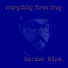 Everything Turns Grey