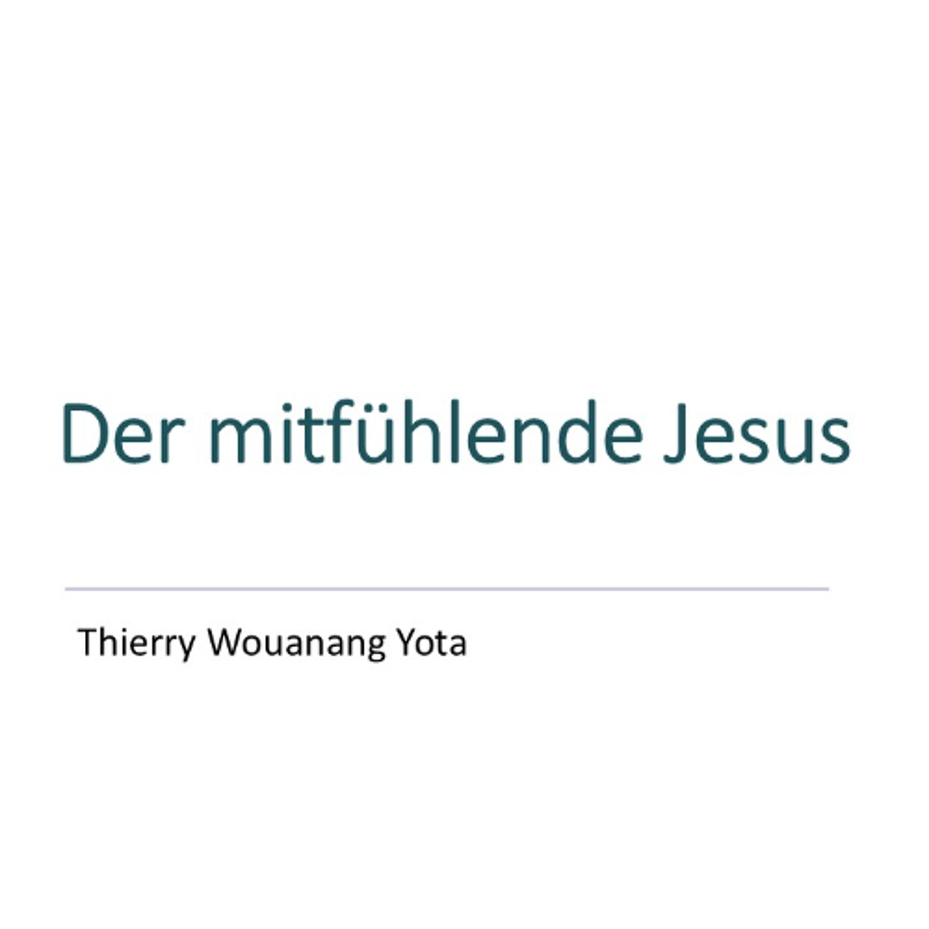 Der mitfühlende Jesus | The compassionate Jesus - Thierry Wouanang Yota Der mitfühlende Jesus | The compassionate Jesus - Thierry Wouanang Yota