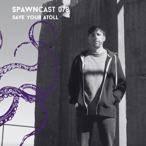 SPAWNcast 078 - Save Your Atoll