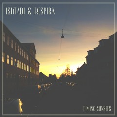 Ishtadi & Respira's Podcast - Timing Sunsets (Dub Techno)