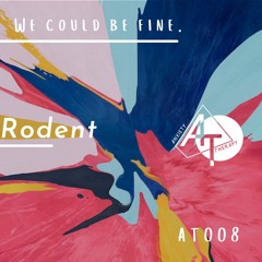 We could be fine - AT008 w/Rodent
