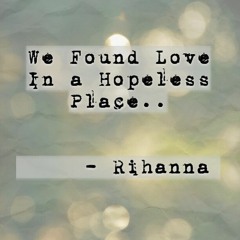 hopeless (we found love androcided edit)