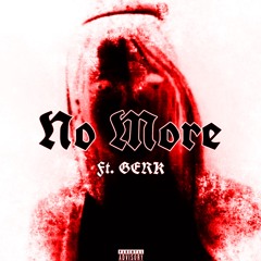 no more (ft. Gerk)