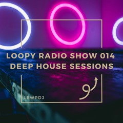 Loopy Radio Show 014 - Deep House Sessions