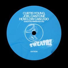How Low Can U Go - Curtis Young & Joel Cantone [Sweatrz]