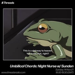 Umbilical Chords: Night Nurse w/ Sunden - 14-Nov-21