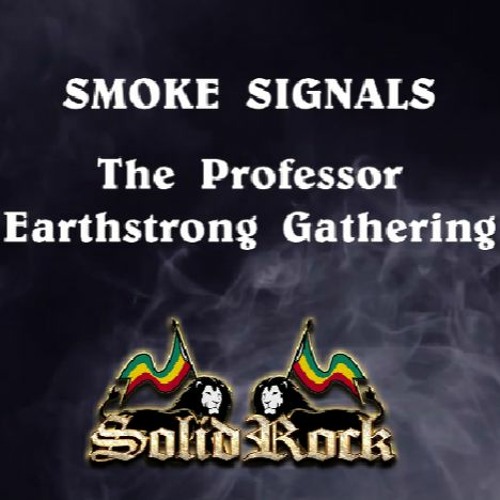 Stream SOLID ROCK - Smoke Signals "The Professor Earthstrong Gathering ...