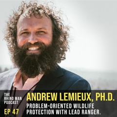 Ep 47: Andrew Lemieux, Ph.D. - Problem-Oriented Wildlife Protection with LEAD Ranger.