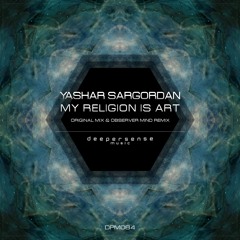 Yashar Sargordan - My Religion Is Art (Original Mix) [Deepersense Music]