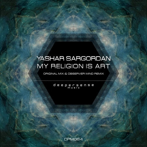 Yashar Sargordan - My Religion Is Art (Observer Mind Remix) [Deepersense Music]