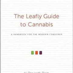 [READ] EBOOK 💏 The Leafly Guide to Cannabis: A Handbook for the Modern Consumer by T
