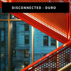 Disconnected - Duro (Original Mix)
