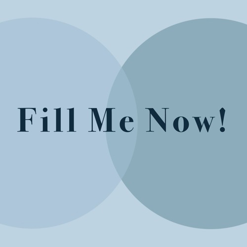 Fill Me Now!
