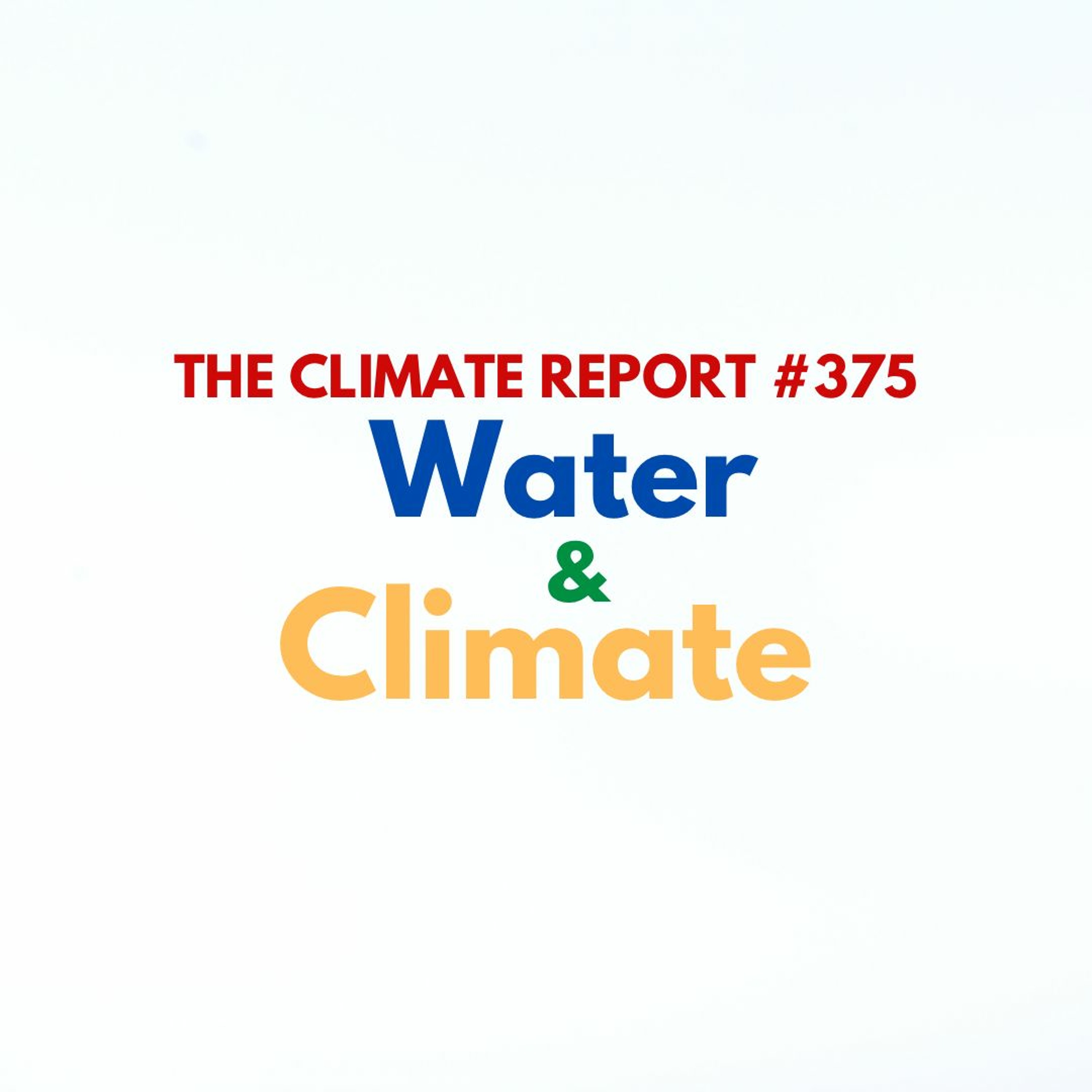 The Climate Report #375 | Water & Climate | 5-17-23