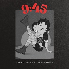 9:45 (Club Edit) - Prabh Singh | TIGERTRONIK