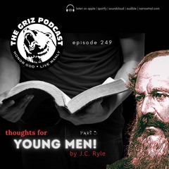 E-249: Thoughts for Young Men - Part 3 - J.C. Ryle