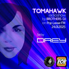 Drey - TomaHawk Radio show by Brothers DJ - POP LASSER FM - 24.01.25