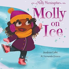 ✔️ [PDF] Download Molly Morningstar Molly On Ice by  Andrea Coke &  M Fernanda Orozco