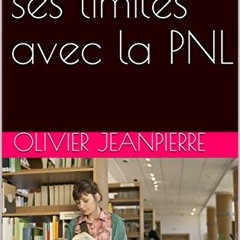 [READ] EPUB KINDLE PDF EBOOK Dépasser ses limites avec la PNL (French Edition) by  Ol
