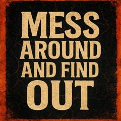 Mess Around And Find Out