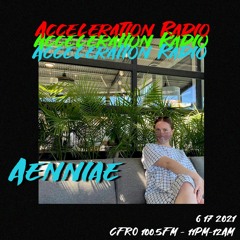 Aenniae for Acceleration Radio - 6/17/2021
