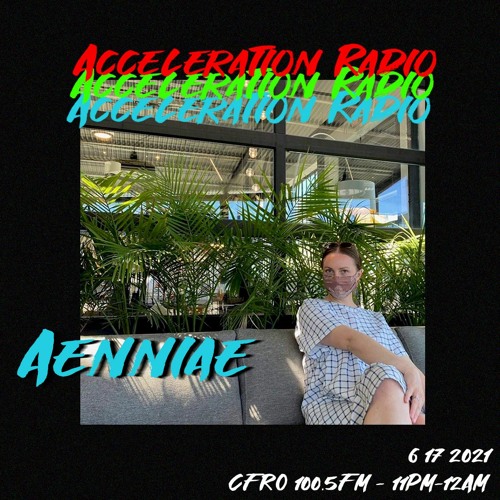 Aenniae for Acceleration Radio - 6/17/2021