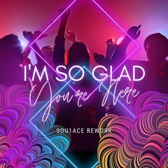 I'm So Glad You're Here [Sou1ace Rework] (feat. Doug Willis)