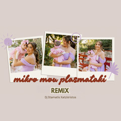 Mikro Mou Plasmataki (Dj Stamatis XatziXristos Remix)