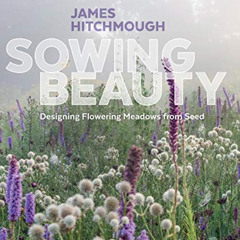free KINDLE 🗂️ Sowing Beauty: Designing Flowering Meadows from Seed by  James Hitchm