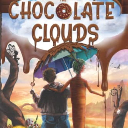 VIEW EPUB 📑 The Chocolate Clouds: A magical journey through a world of chocolate, sw