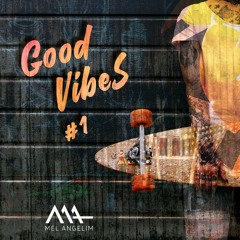Good Vibes #1 - Mel Angelim