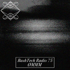 BashTech Radio 75 ØMMM Guest Mix
