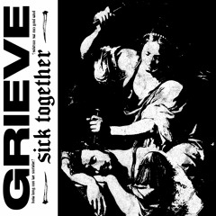 Grieve - Sick Together