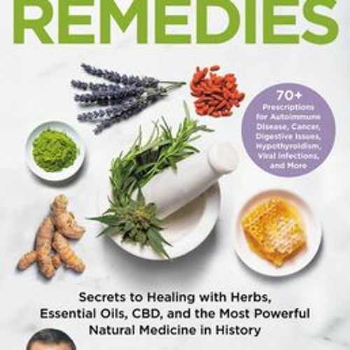 (Download Book) Ancient Remedies: Secrets to Healing with Herbs, Essential Oils, CBD, and the Most P